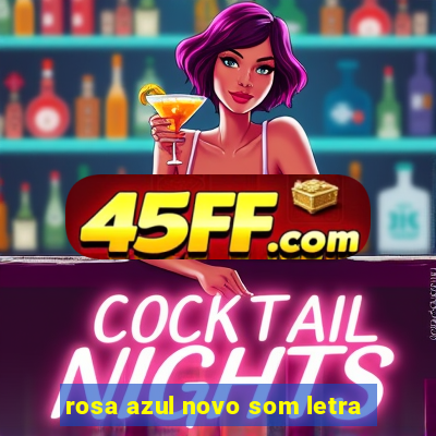 rosa azul novo som letra